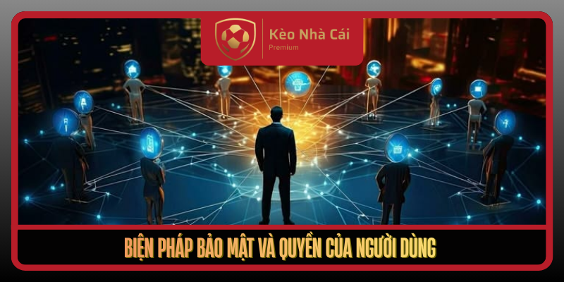 Bảo Mật Tại Kèo Nhà Cái Minh Bạch An Toàn Và Tin Cậy 3 Bien Phap Bao Mat Va Quyen Cua Nguoi Dung