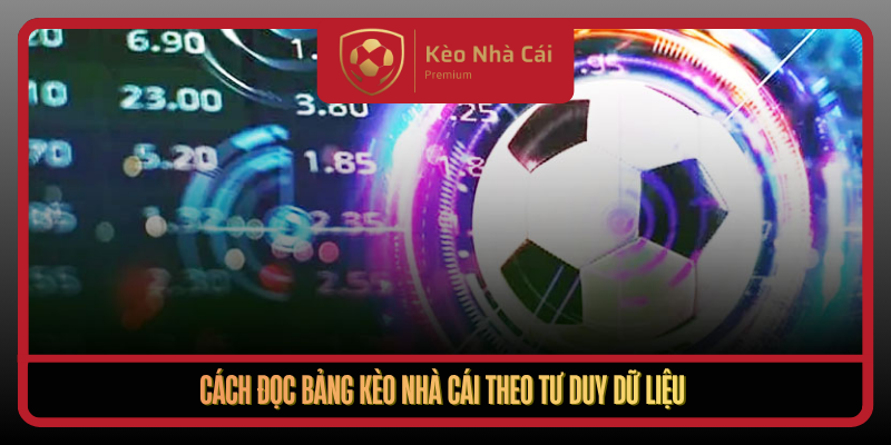 Bảng Kèo Nhà Cái Hôm Nay Đầy Đủ Rõ Ràng Dễ Theo Dõi 2 Cach Doc Bang Keo Nha Cai Theo Tu Duy Du Lieu