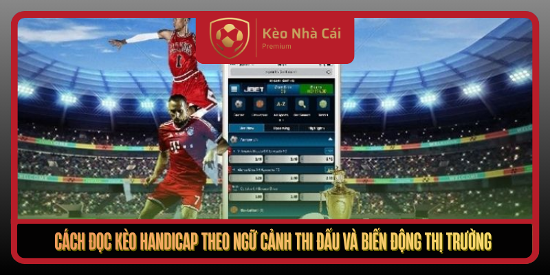 Kèo Handicap Theo Tư Duy Định Giá Mốc Tại Kèo Nhà Cái 2 Cach Doc Keo Handicap Theo Ngu Canh Thi Dau Va Bien Dong Thi Truong