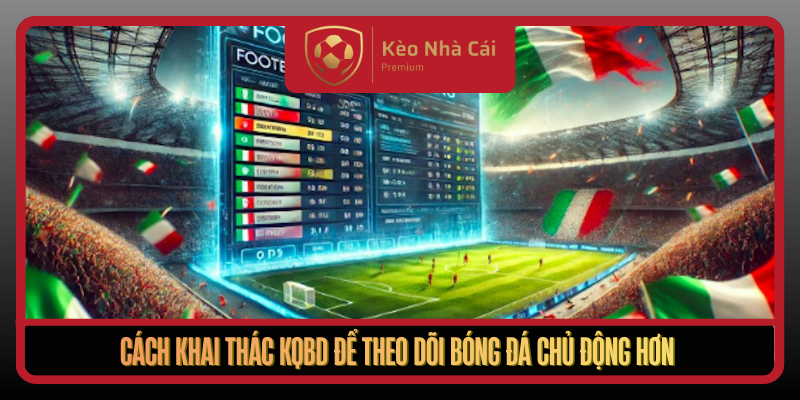 KQBD Tại Kèo Nhà Cái - Cập Nhật Kết Quả Bóng Đá Chuẩn Nhất 3 Cach Khai Thac Kqbd De Theo Doi Bong Da Chu Dong Hon