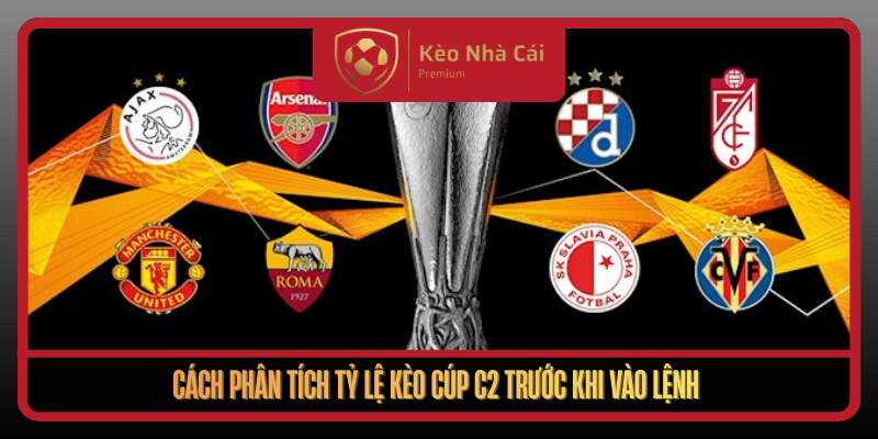 Tỷ Lệ Kèo Cúp C2 Tại Kèo Nhà Cái - Cẩm Nang Bắt Kèo Chuẩn 2 Cach Phan Tich Ty Le Keo Cup C2 Truoc Khi Vao Lenh