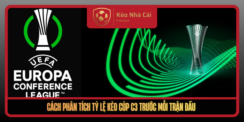 Tỷ Lệ Kèo Cúp C3 Tại Kèo Nhà Cái - Cách Đọc Kèo Hiệu Quả 2 Cach Phan Tich Ty Le Keo Cup C3 Truoc Moi Tran Dau
