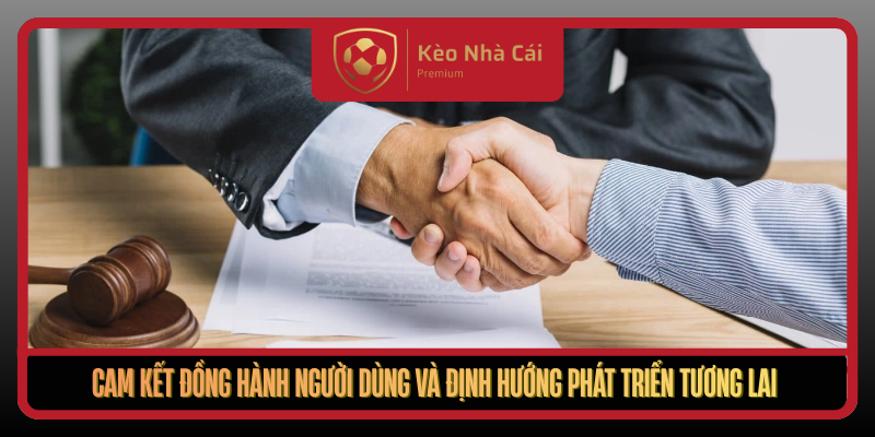 Về Chúng Tôi - Kèo Nhà Cái | Minh Bạch, Nhanh, Đáng Tin 24/7 4 Cam Ket Dong Hanh Nguoi Dung Va Dinh Huong Phat Trien Tuong Lai