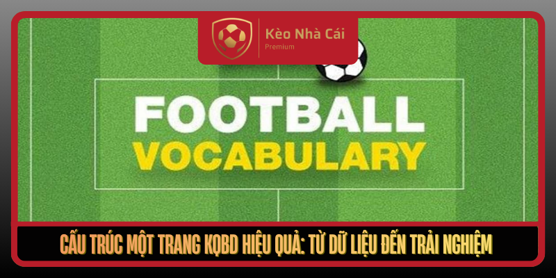 KQBD Tại Kèo Nhà Cái - Cập Nhật Kết Quả Bóng Đá Chuẩn Nhất 2 Cau Truc Mot Trang Kqbd Hieu Qua Tu Du Lieu Den Trai Nghiem
