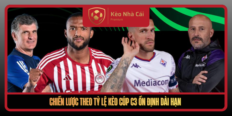 Tỷ Lệ Kèo Cúp C3 Tại Kèo Nhà Cái - Cách Đọc Kèo Hiệu Quả 3 Chien Luoc Theo Ty Le Keo Cup C3 On Dinh Dai Han