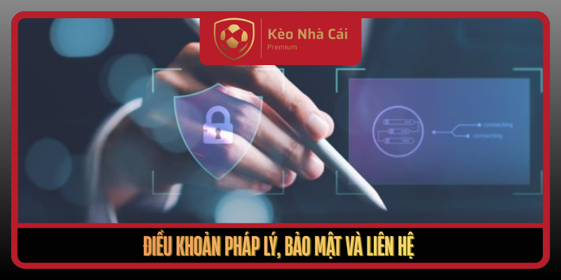 Điều Khoản Sử Dụng Tại Kèo Nhà Cái Rõ Ràng Và Minh Bạch 4 Dieu Khoan Phap Ly Bao Mat Va Lien He