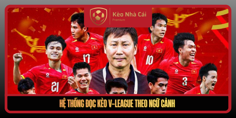 Kèo V-League Theo Ngữ Cảnh Bóng Đá Việt Tại Kèo Nhà Cái 2 He Thong Doc Keo V League Theo Ngu Canh