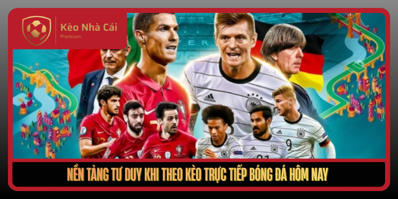 Kèo Trực Tiếp Theo Ca Trận Chuẩn Dữ Liệu Tại Kèo Nhà Cái 1 Nen Tang Tu Duy Khi Theo Keo Truc Tiep Bong Da Hom Nay