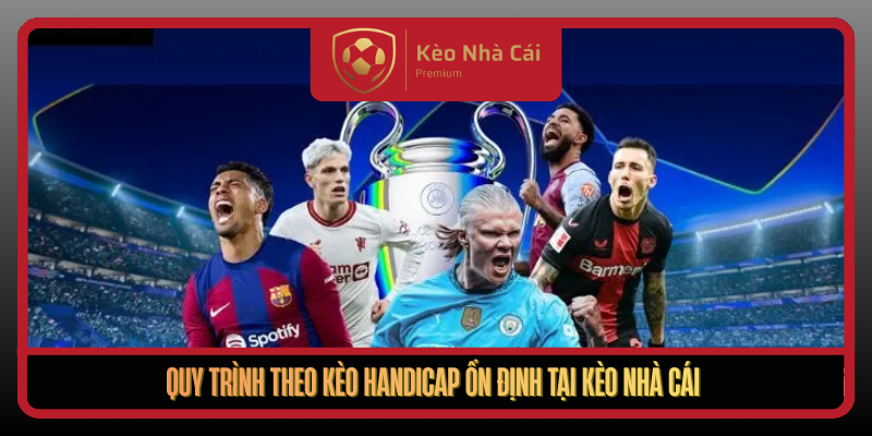 Kèo Handicap Theo Tư Duy Định Giá Mốc Tại Kèo Nhà Cái 3 Quy Trinh Theo Keo Handicap On Dinh Tai Keo Nha Cai