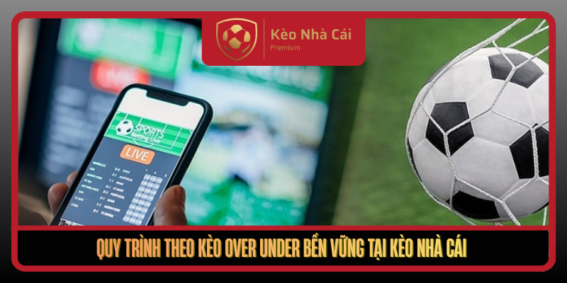 Kèo Over Under Theo Nhịp Trận Và Dữ Liệu Sống Kèo Nhà Cái 3 Quy Trinh Theo Keo Over Under Ben Vung Tai Keo Nha Cai