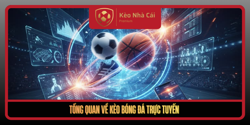 Kèo Bóng Đá Trực Tuyến Theo Dòng Trận Tại Kèo Nhà Cái Mỗi Ngày 1 Tong Quan Ve Keo Bong Da Truc Tuyen