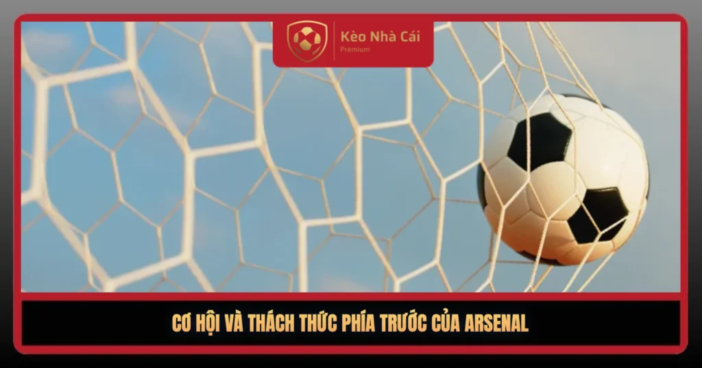 Arsenal Lên Đỉnh Bảng – Kỷ Nguyên Mới Bắt Đầu 3 Co Hoi Va Thach Thuc Phia Truoc Cua Arsenal1