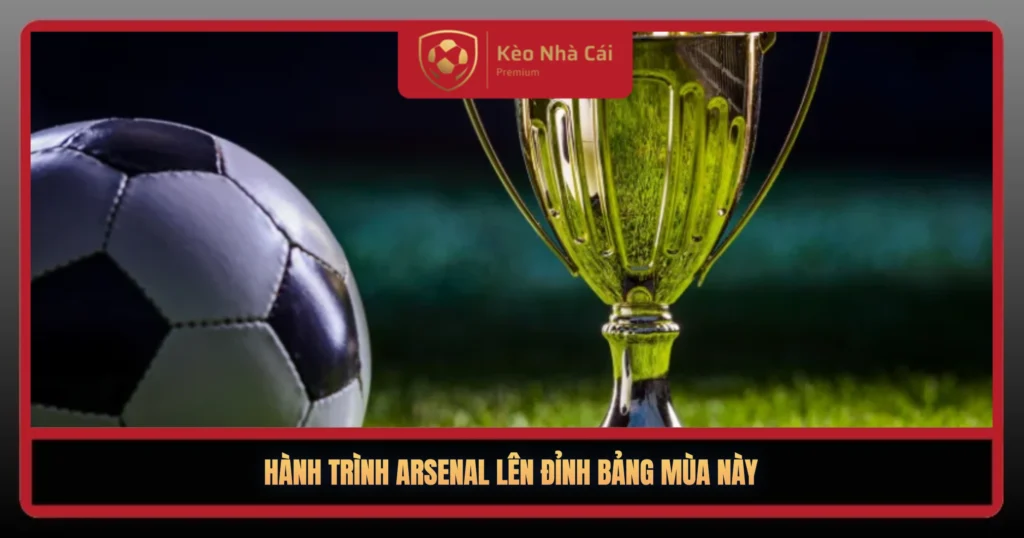 Arsenal Lên Đỉnh Bảng – Kỷ Nguyên Mới Bắt Đầu 1 Hanh Trinh Arsenal Len Dinh Bang Mua Nay1