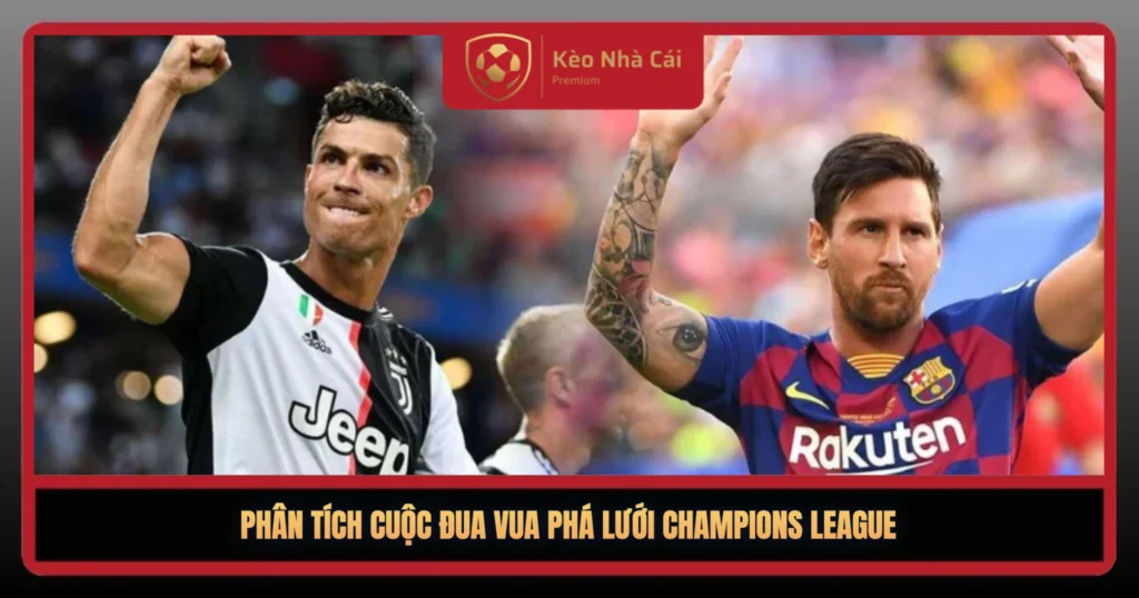 Vua Phá Lưới Champions League – Cuộc Đua Bàn Thắng Đỉnh Cao 2 Phan Tich Cuoc Dua Vua Pha Luoi Champions League1