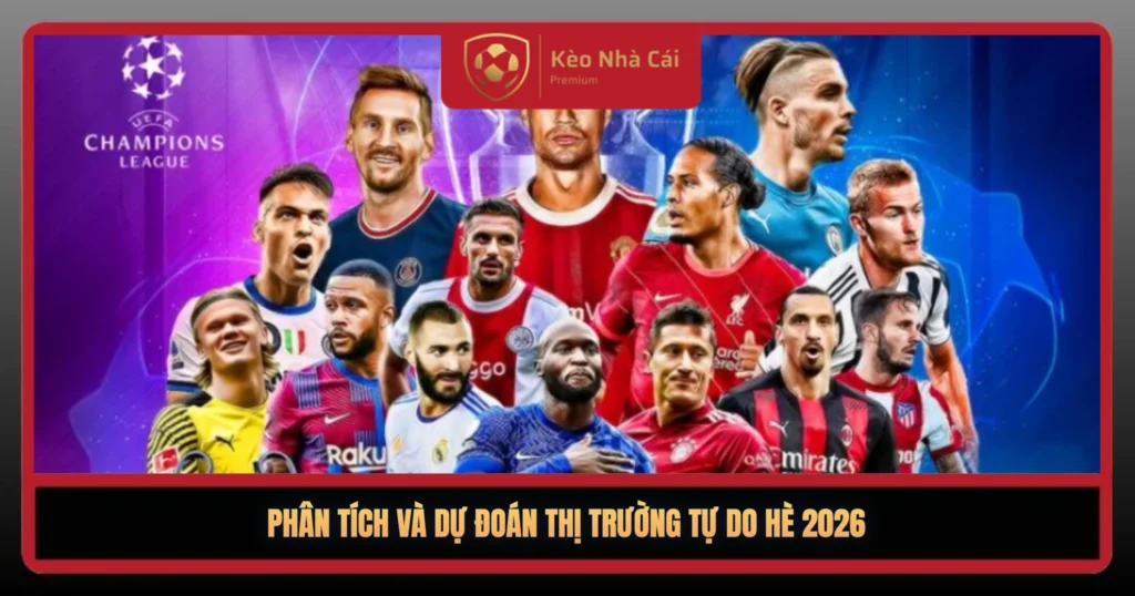 Danh Sách Cầu Thủ Sắp Hết Hợp Đồng – Cơ Hội Vàng Hè 2026 3 Phan Tich Va Du Doan Thi Truong Tu Do He 20261
