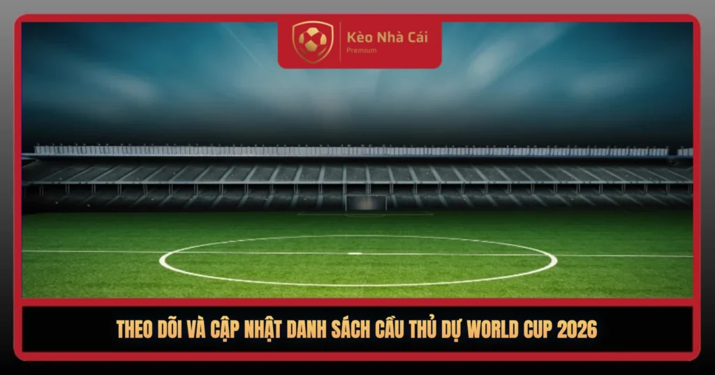 Danh Sách Cầu Thủ Dự World Cup 2026 Mới Nhất 3 Theo Doi Va Cp Nht Danh Sach Cau Thu Du World Cup 20261