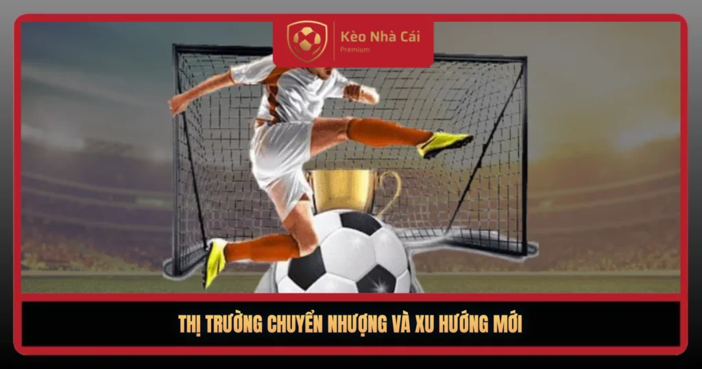 Giá Trị Chuyển Nhượng Cầu Thủ Đắt Nhất Hè 2026 3 Thi Truong Chuyen Nhuong Va Xu Huong Moi1