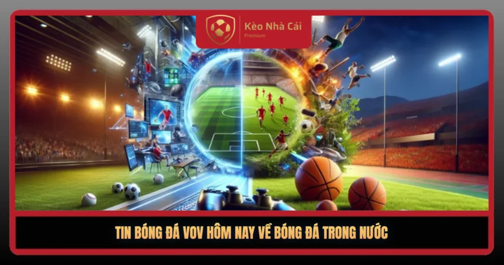 Tin Bóng Đá VOV Hôm Nay – Điểm Nóng Sân Cỏ Mới Nhất 1 Tin Bong Da Vov Hom Nay Ve Bong Da Trong Nuoc1