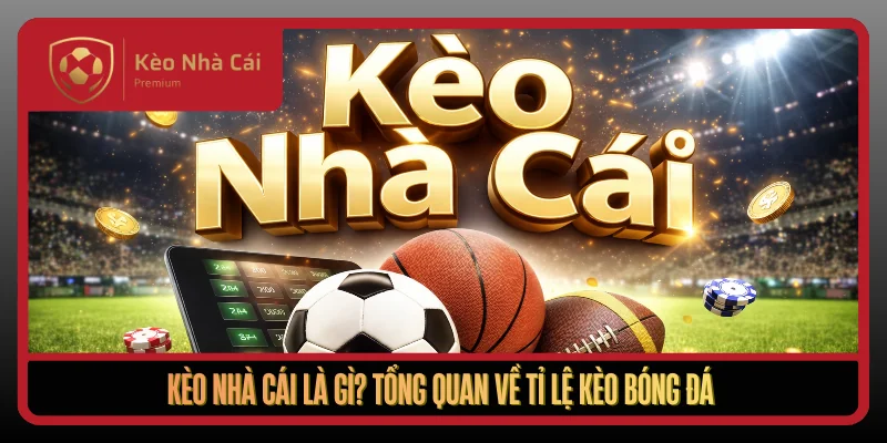 Kèo Nhà Cái - tylekeonhacai, kèo nhà cái 5 uy tín 2026 1 Keo Nha Cai La Gi Tong Quan Ve Ti Le Keo Bong Da1