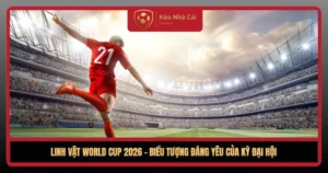 Linh Vt World Cup 2026 Bieu Tuong Dang Yeu Cua Ky Dai Hoi1